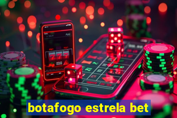 botafogo estrela bet